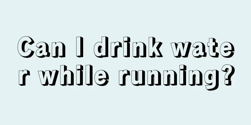 Can I drink water while running?