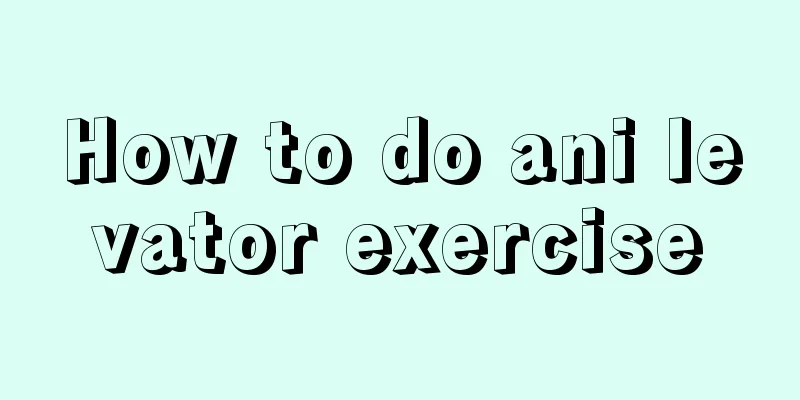 How to do ani levator exercise