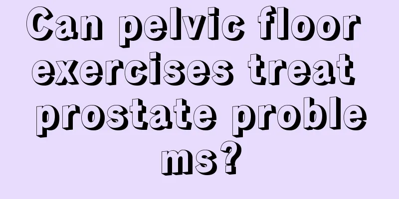 Can pelvic floor exercises treat prostate problems?