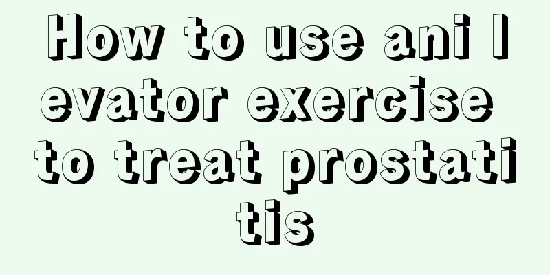 How to use ani levator exercise to treat prostatitis