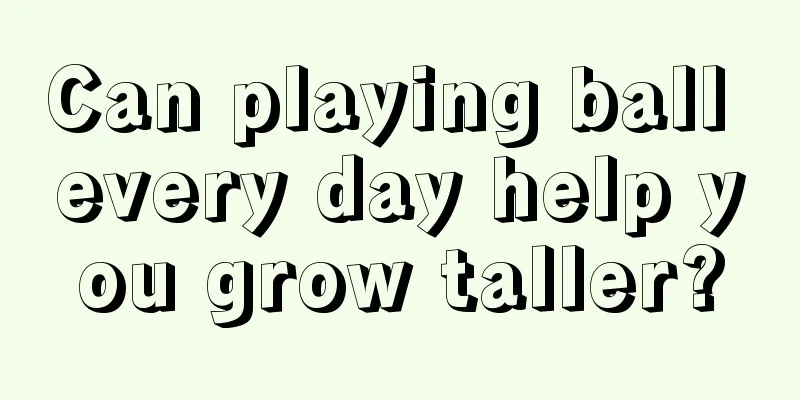 Can playing ball every day help you grow taller?