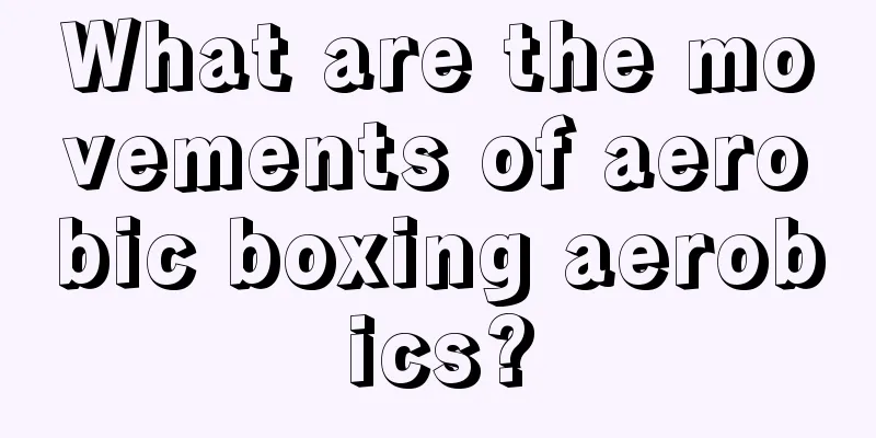 What are the movements of aerobic boxing aerobics?