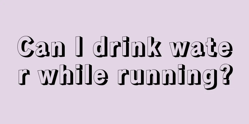 Can I drink water while running?