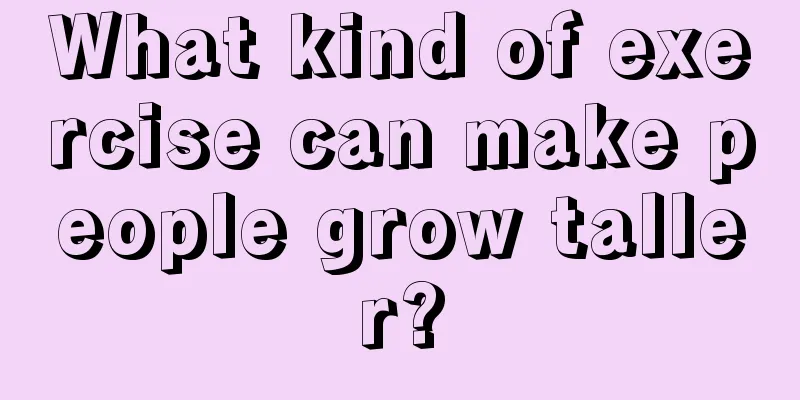 What kind of exercise can make people grow taller?