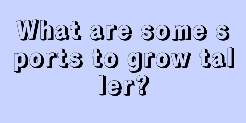 What are some sports to grow taller?