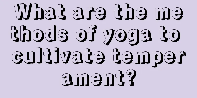 What are the methods of yoga to cultivate temperament?