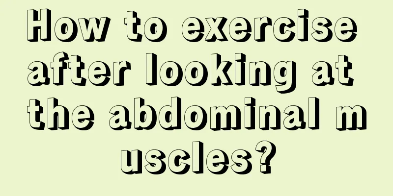 How to exercise after looking at the abdominal muscles?