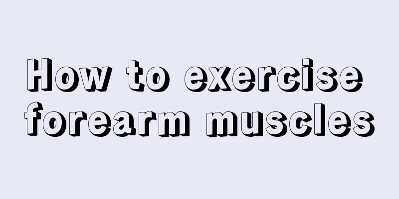 How to exercise forearm muscles