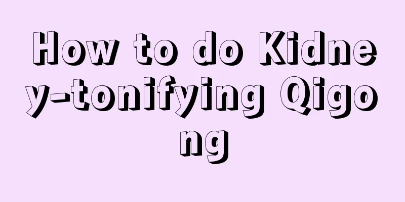 How to do Kidney-tonifying Qigong