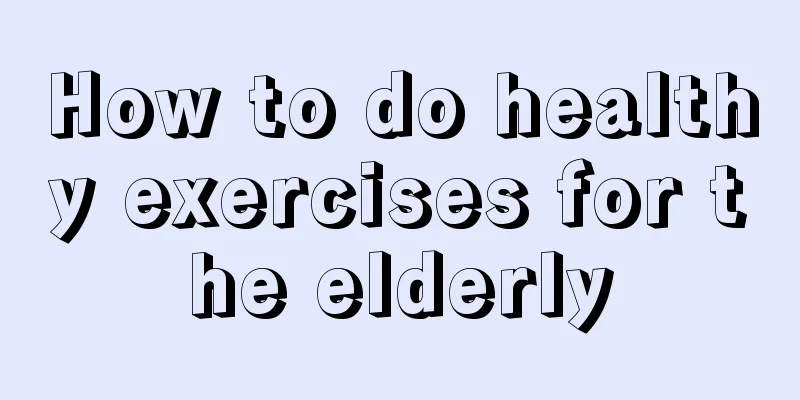 How to do healthy exercises for the elderly