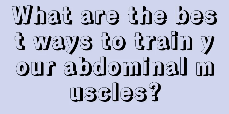 What are the best ways to train your abdominal muscles?