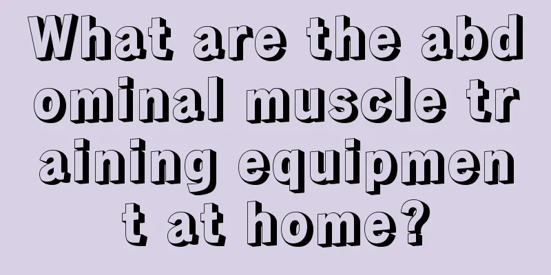 What are the abdominal muscle training equipment at home?