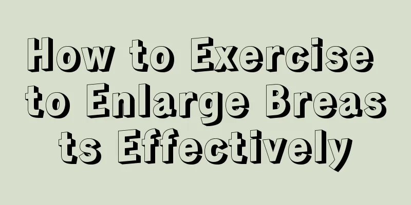 How to Exercise to Enlarge Breasts Effectively