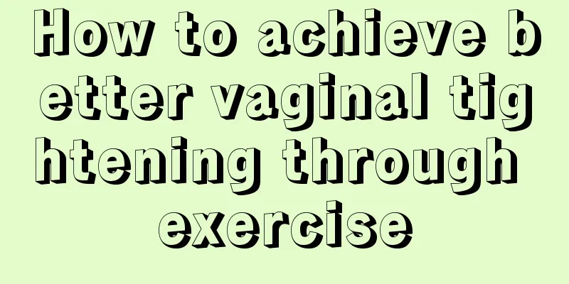 How to achieve better vaginal tightening through exercise