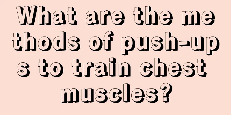 What are the methods of push-ups to train chest muscles?