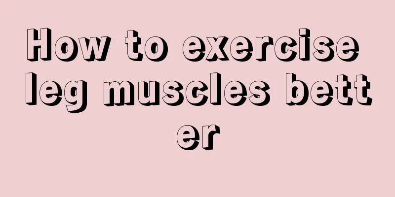 How to exercise leg muscles better