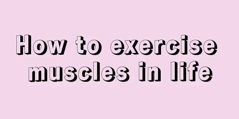 How to exercise muscles in life