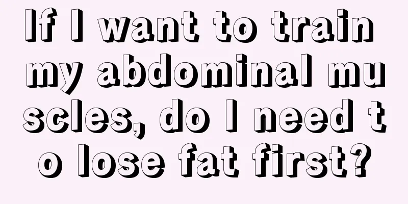 If I want to train my abdominal muscles, do I need to lose fat first?