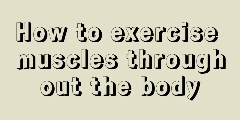 How to exercise muscles throughout the body