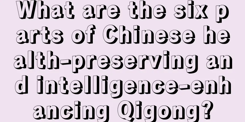 What are the six parts of Chinese health-preserving and intelligence-enhancing Qigong?