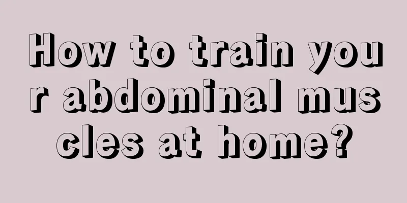 How to train your abdominal muscles at home?