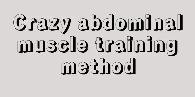 Crazy abdominal muscle training method