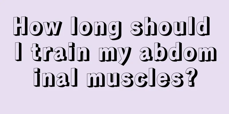 How long should I train my abdominal muscles?