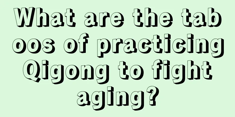 What are the taboos of practicing Qigong to fight aging?