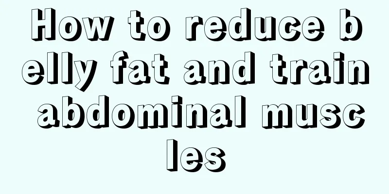 How to reduce belly fat and train abdominal muscles