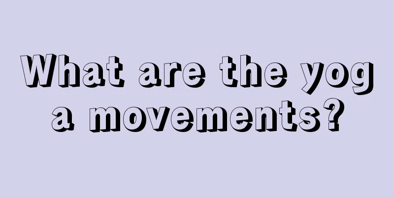 What are the yoga movements?