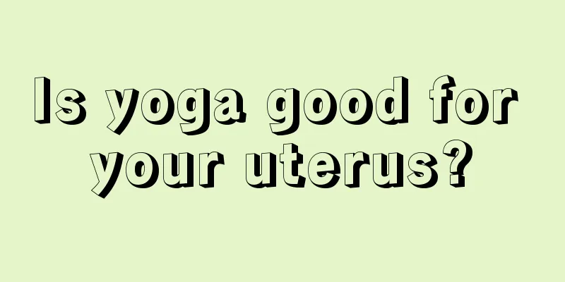 Is yoga good for your uterus?