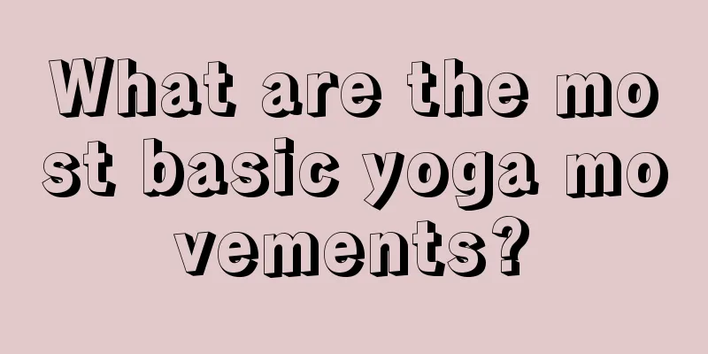 What are the most basic yoga movements?