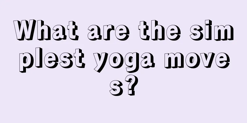 What are the simplest yoga moves?