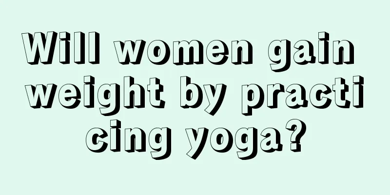 Will women gain weight by practicing yoga?