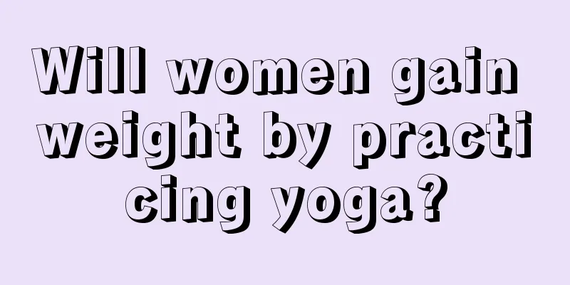 Will women gain weight by practicing yoga?