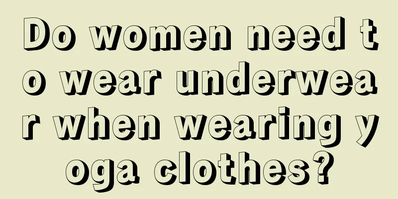 Do women need to wear underwear when wearing yoga clothes?