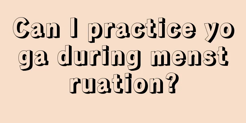 Can I practice yoga during menstruation?