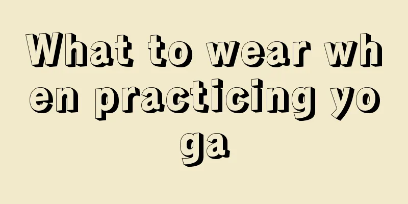 What to wear when practicing yoga