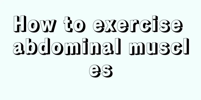 How to exercise abdominal muscles