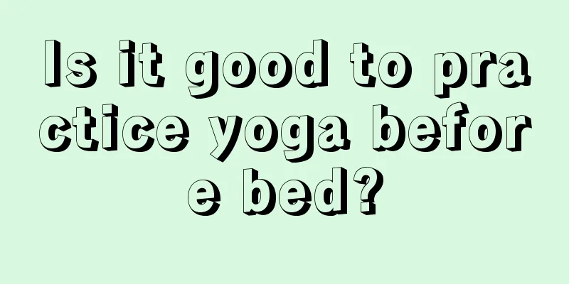 Is it good to practice yoga before bed?