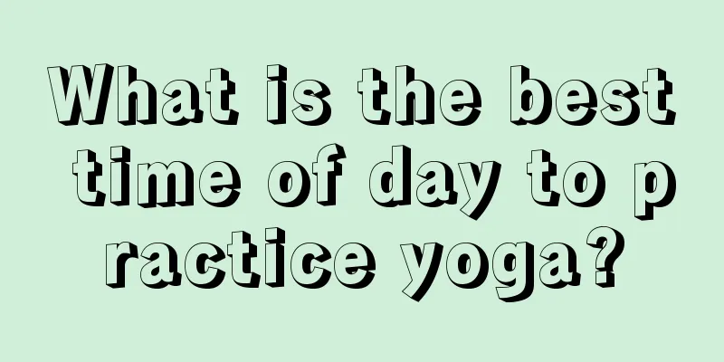 What is the best time of day to practice yoga?