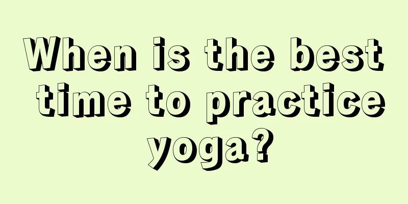 When is the best time to practice yoga?