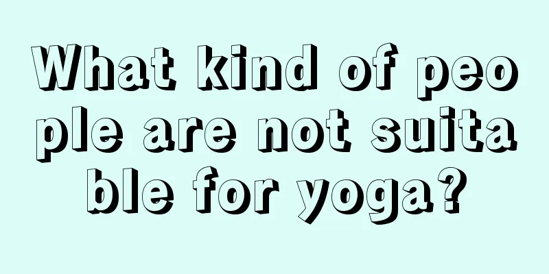 What kind of people are not suitable for yoga?