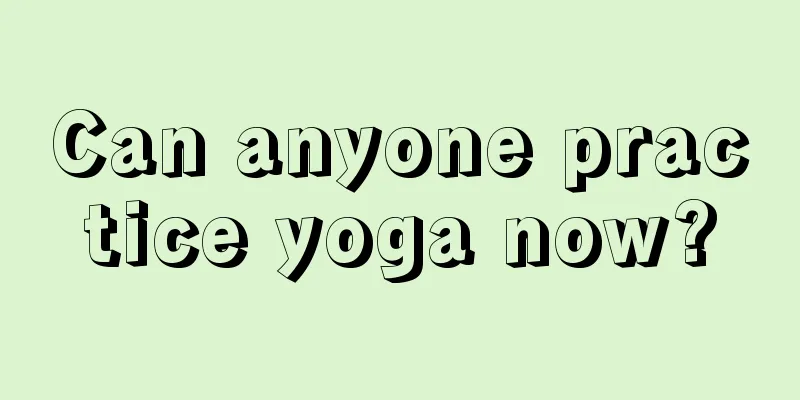 Can anyone practice yoga now?