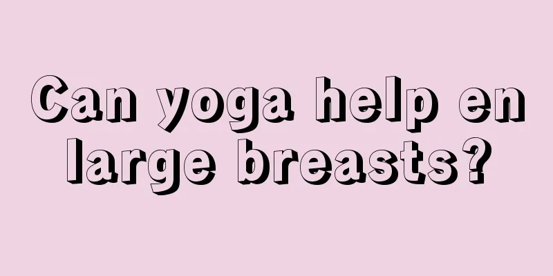 Can yoga help enlarge breasts?