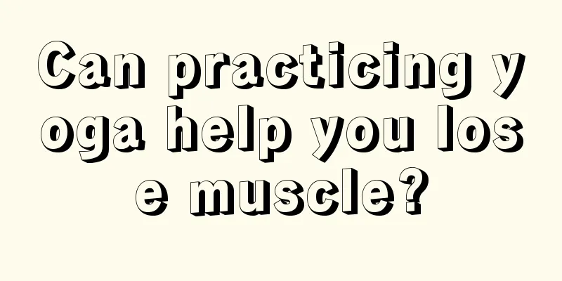 Can practicing yoga help you lose muscle?