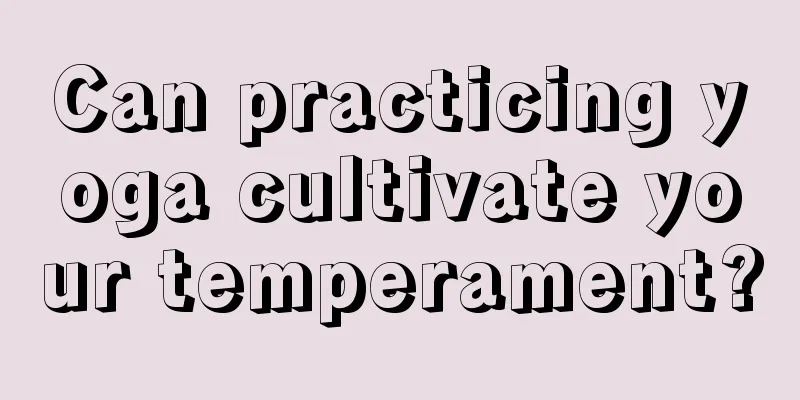 Can practicing yoga cultivate your temperament?