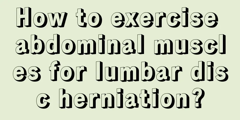 How to exercise abdominal muscles for lumbar disc herniation?