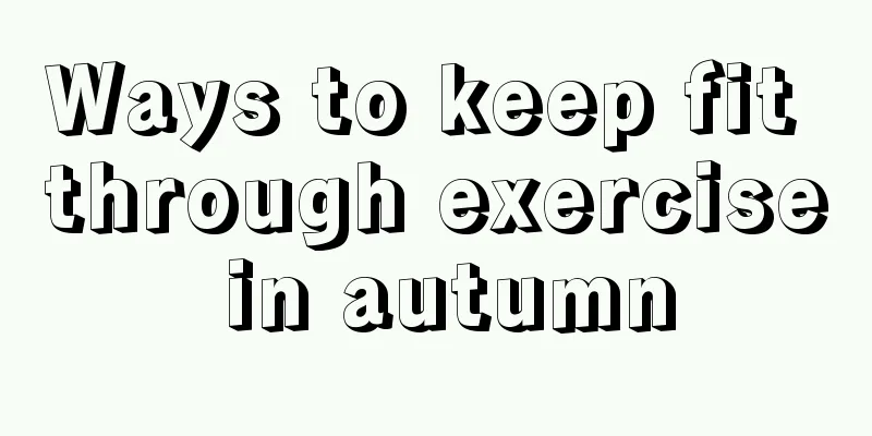 Ways to keep fit through exercise in autumn