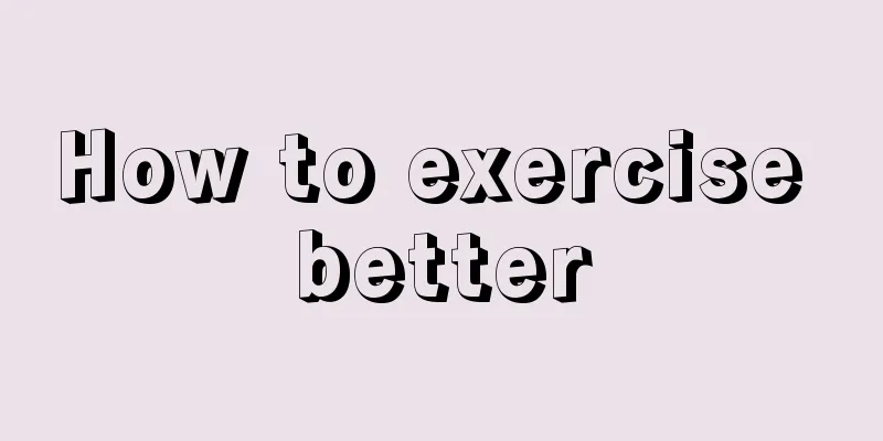 How to exercise better